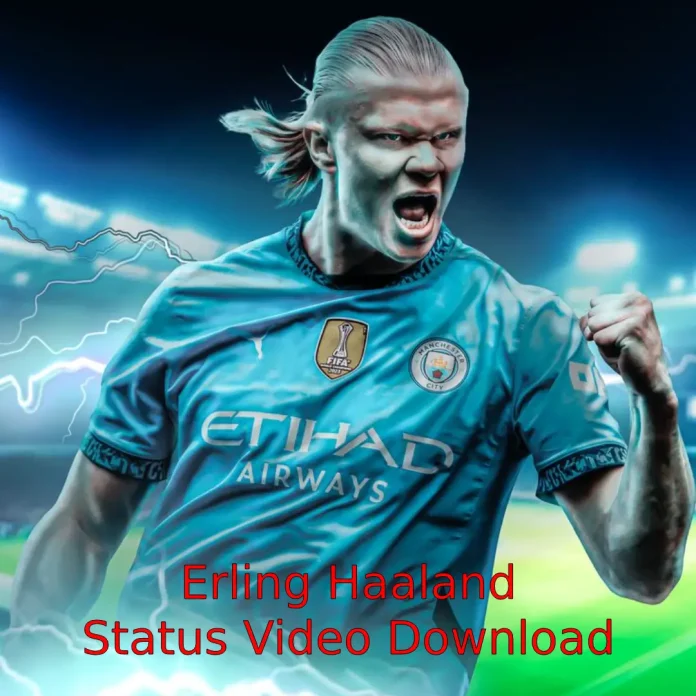 Erling Haaland Status Video Download