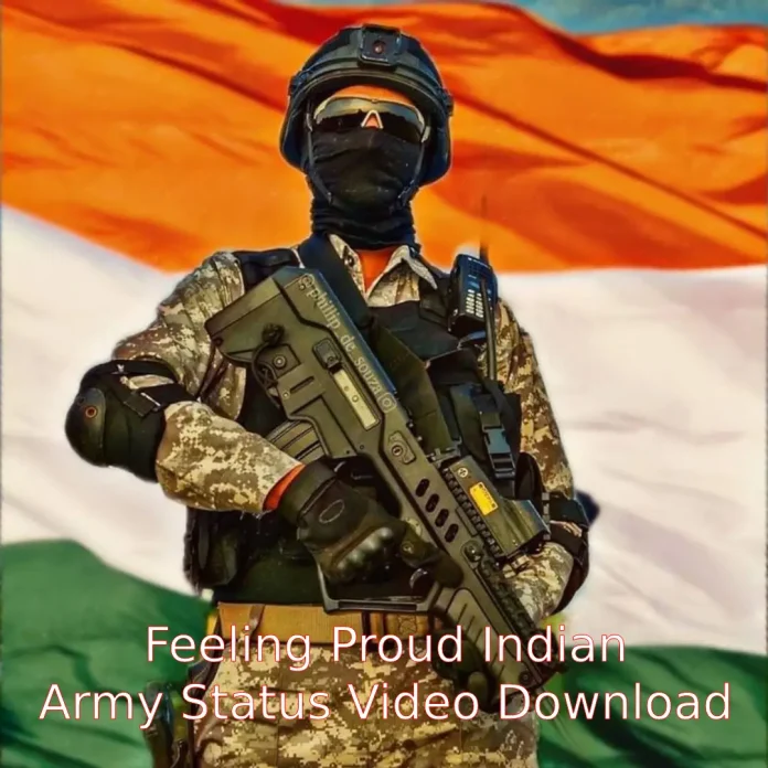Feeling Proud Indian Army Status Video Download
