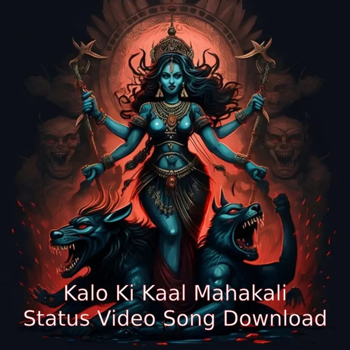 Kalo Ki Kaal Mahakali Status Video Download