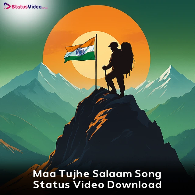 Maa Tujhe Salaam Song Status Video Download