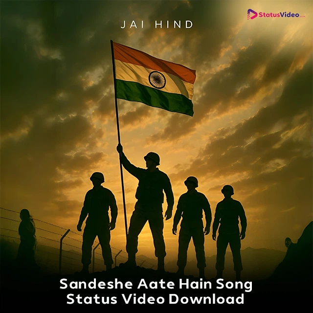 Sandeshe Aate Hain Song Status Video Download